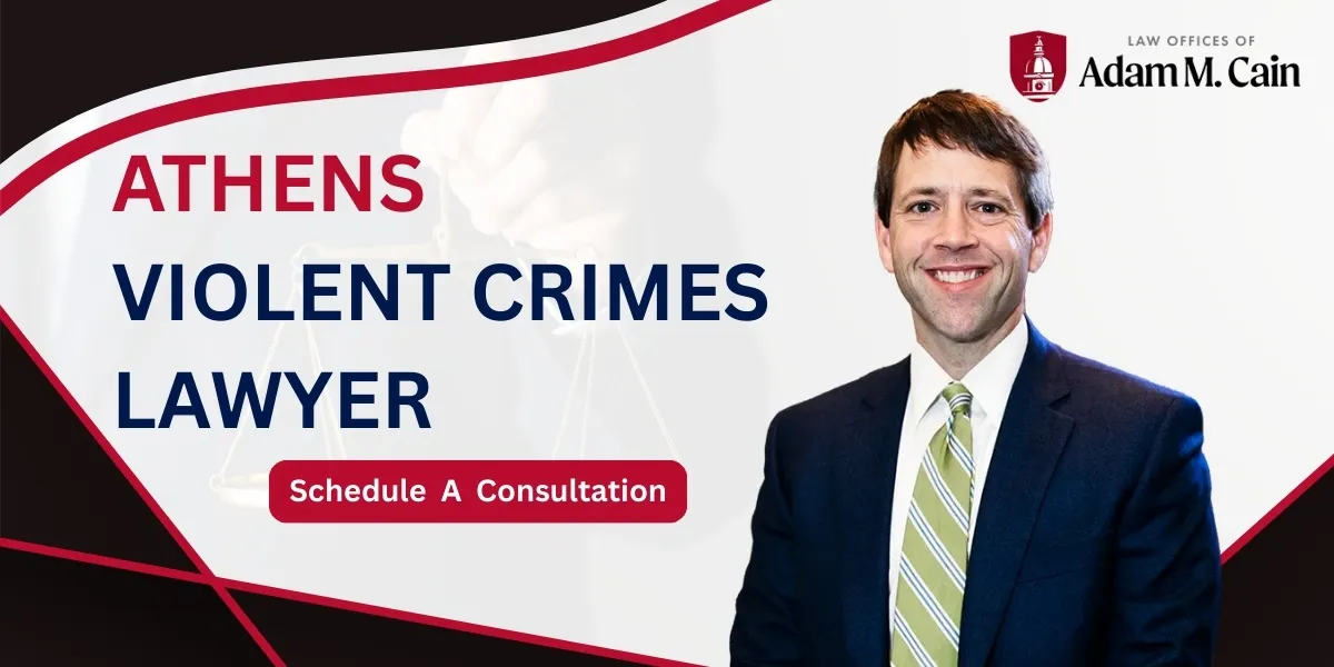 Trust an Athens Violent Crimes Lawyer to protect your rights when facing felony allegations