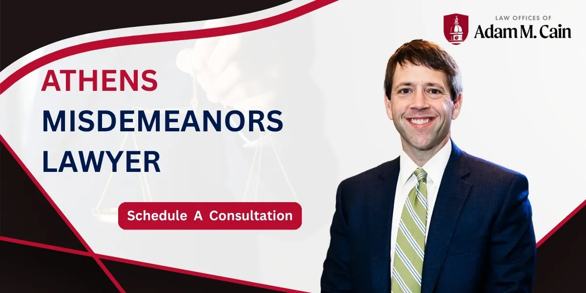 Hire an Athens Misdemeanors Lawyer to Defend Against Criminal Charges and Protect Your Record
