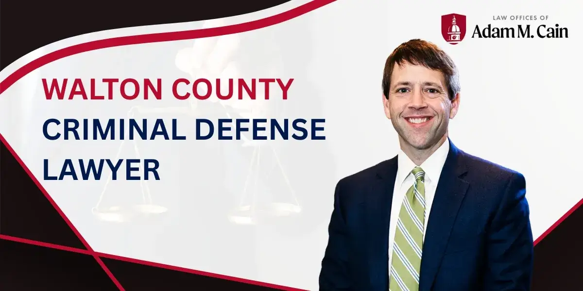Trust a Walton County Criminal Defense Lawyer for Experienced Representation in Misdemeanor and Felony Cases
